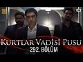 Kurtlar Vadisi Pusu 292. Bölüm