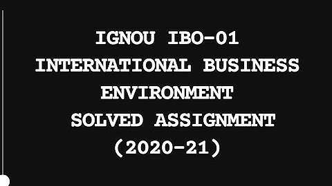 Ignou mcom 1 yr.Solved Assignment 2020-21(IBO-1 INTERNATIONAL BUSINESS ENVIRONMENT)