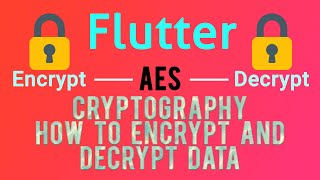 Flutter Encryption/Decryption | AES Algorithm | Part-1 [2020]