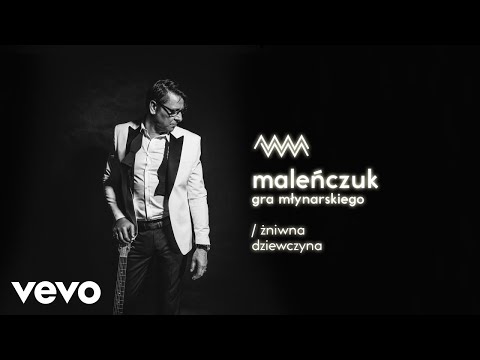 Maciej Malenczuk - Zniwna Dziewczyna (Audio)