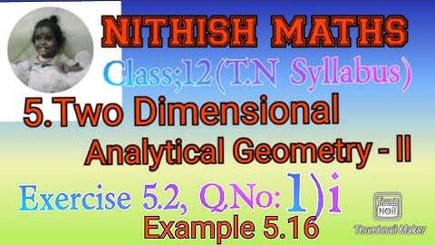 Class:12, Exercise 5.2, Q.No 1)i and Example 5.16, Chapter 5.Two Dimensional Analytical Geometry II