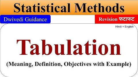 Tabulation, meaning of Tabulation, Objectives of tabulation,Statistical Methods, Business Statistics