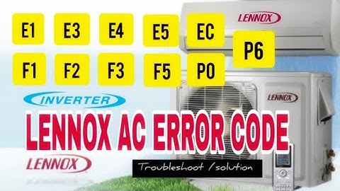 Lennox split ac error code,E1/E3/E4/E5/EC/F1/F2/F3/F5/P0/P6