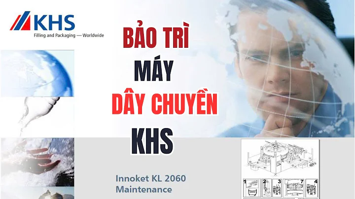 Hướng Dẫn Bảo Trì Các Máy Cơ Bản Của Dây Chuyền KHS (Ngành F & B)