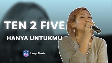 TEN 2 FIVE - HANYA UNTUKMU | LIVE PERFORMANCE AT LET