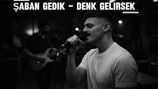 Şaban Gedik - Denk Gelirsek
