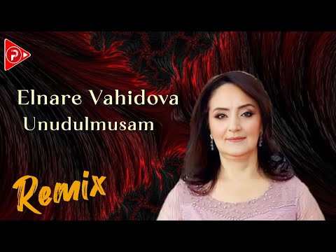 Elnare Vahidova - Unudulmusam 2024 (Remix MeyxanaPro)