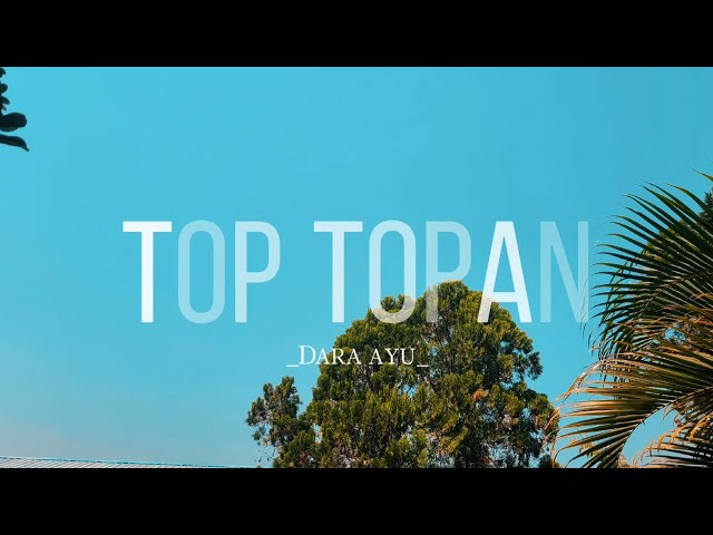 TOP TOPAN (KULO PUN ANGKAT TANGAN) - DARA AYU [UNOFFICIAL LIRIK] class=