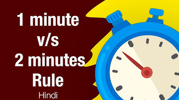 2 minutes rule and 1 minute rule