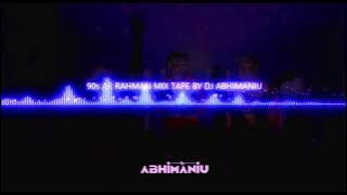 90s AR RAHMAN MIXTAPE  BY DJ ABHIMANIU