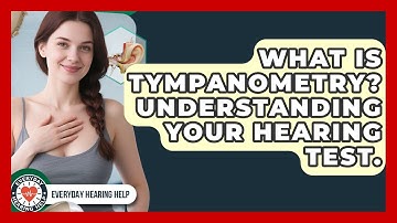 What Is Tympanometry? Understanding Your Hearing Test. - Everyday Hearing Help