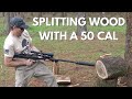 Can You Split Firewood with a 50 Cal???