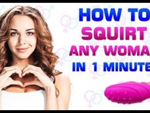 How To Make A Girl Squirr