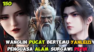 RI 150 | WANGLIN PUCAT ‼️ KETIKA BERTEMU YAN LEIZI KULTIVATOR STEP 2‼️ SPOILER RENEGADE IMMORTAL 150