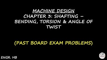 MACHINE DESIGN: PAST BOARD EXAM PROBLEMS CHAPTER 3 - SHAFTING PART 1