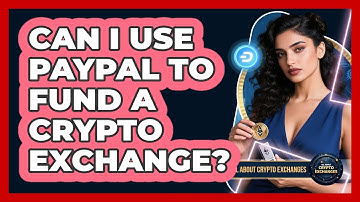 Can I Use PayPal To Fund A Crypto Exchange?