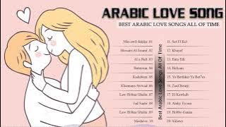 BEST ARABIC LOVE SONGS ALL OF TIME - BEST ARABIC LOVE SONGS REMIX