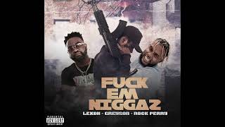 Greyson & lexoh Feat Rock perry ( F*** Em Niggaz Audio Official )
