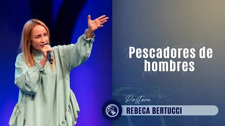 Pescadores de hombres - Pastora Rebeca Bertucci