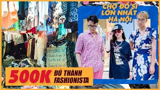 Lần đầu đi CHỢ ĐỒ SI LỚN NHẤT HÀ NỘI: 500k cũng đủ thành fashionista | ĐI ĐÂU ĐÓ