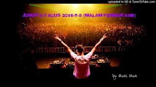 JUMAT DJ AGUS 2016-7-8 (MALAM PEMBUKAAN)