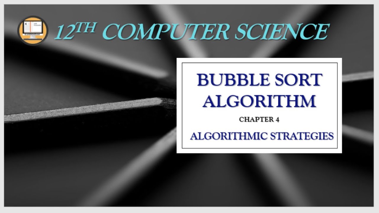 PART 6 || CHAPTER 4 || ALGORITHMIC STRATEGIES || BUBBLE SORT || 12TH ...