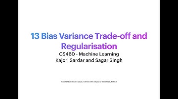 CS460 - 13 Bias Variance Trade-off and Regularisation