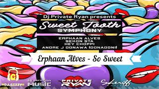 Sweet Tooth Symphony Riddim - Soca 2021 - Erphaan Alves - So Sweet | Mixed by DJ Gizzy