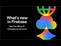 What's new in Firebase
