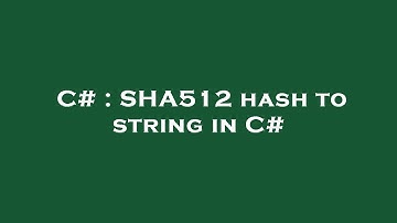 C# : SHA512 hash to string in C#