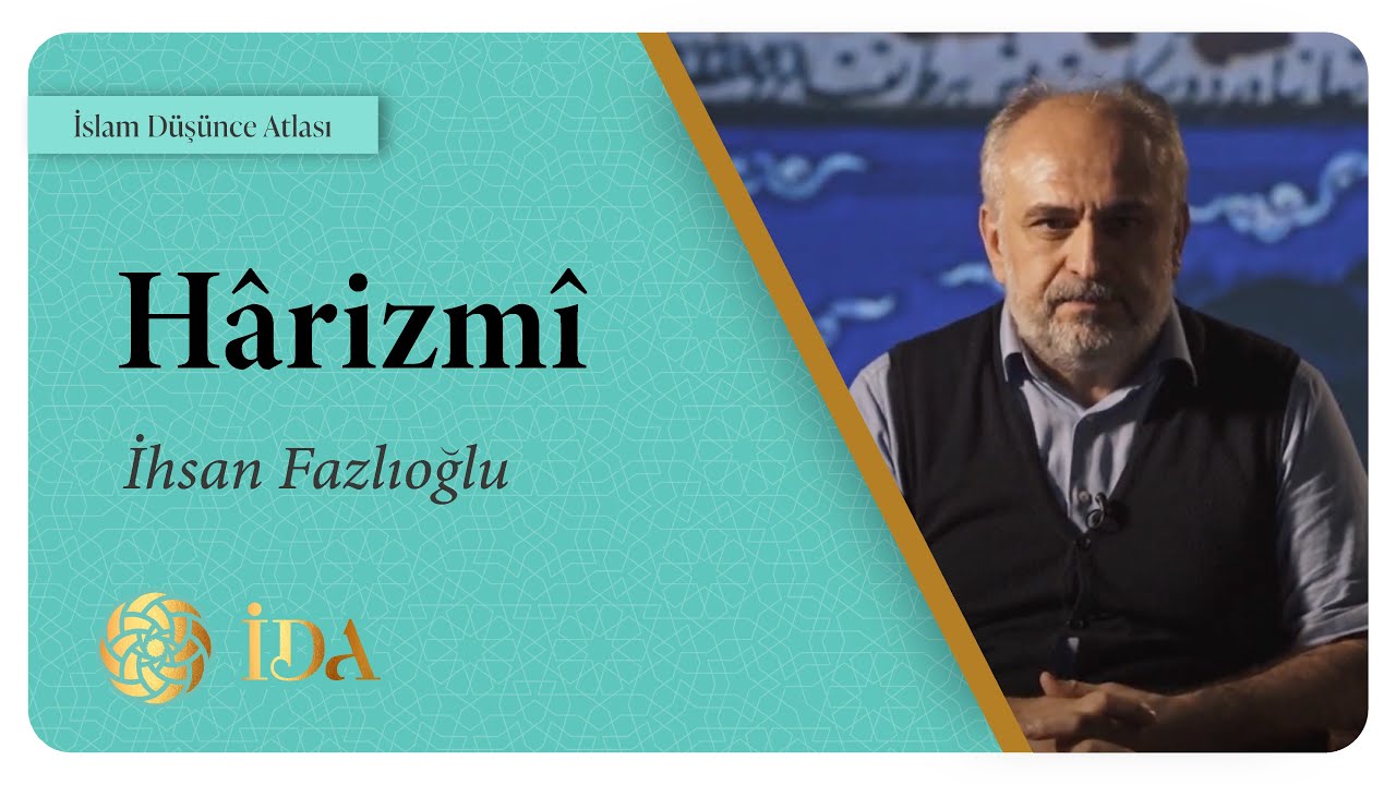 İslam Düşünce Atlası | Hârizmî | İhsan Fazlıoğlu