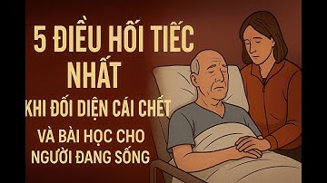 5 Điều Hối Tiếc Nhất Khi Đối Diện Cái Chết – Và Bài Học Cho Người Đang Sống