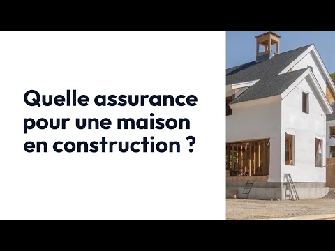 Quelle assurance pour une maison en construction ?