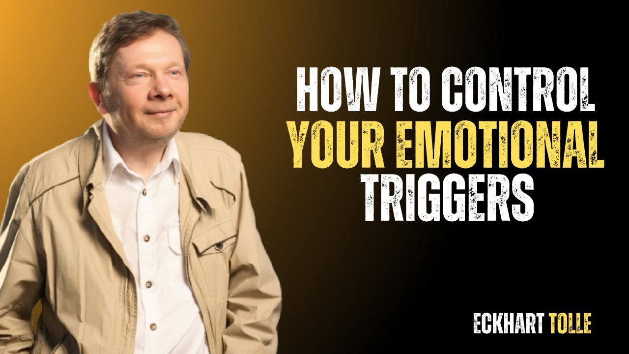 HOW TO CONTROL EMOTIONAL TRIGGERS | BY ECKHART TOLLE