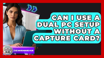 Can I Use A Dual PC Setup Without A Capture Card? - The Hardware Hub