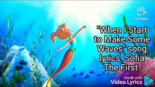 When I start To make Some Waves. song lyrics. Sofia The First.