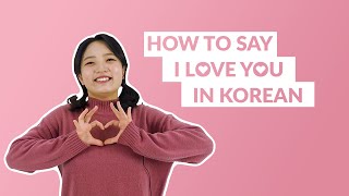 How to Say I LOVE YOU in Korean | 90 Day Korean