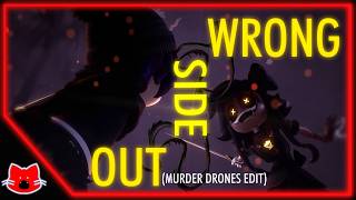 WRONG SIDE OUT // MURDER DRONES EDIT