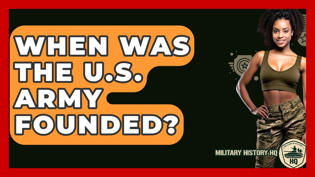 When Was the U.S. Army Founded? - Military History HQ