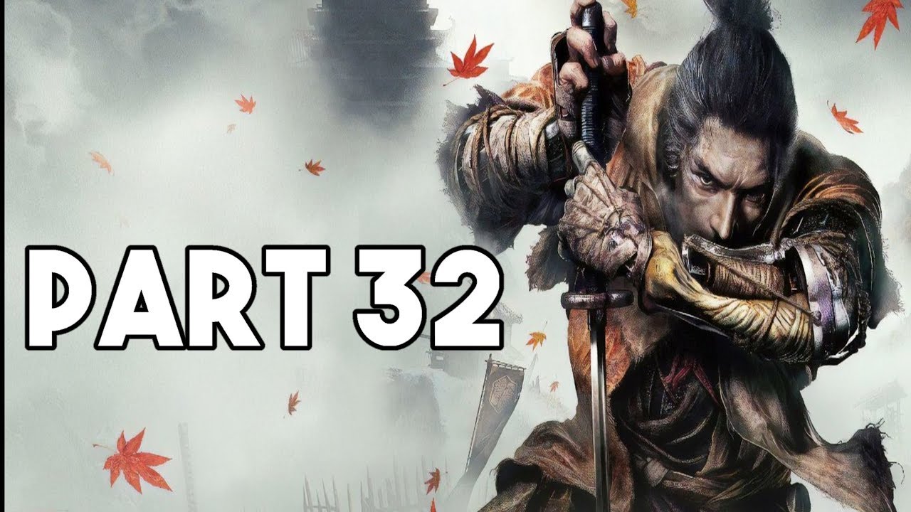 Sekiro: Shadows Die Twice Gameplay Walkthrough Part 32 - [PS4 PRO Sekiro]