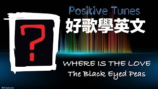 Positive Tunes 好歌學英文 Where Is The Love - The Black ... 