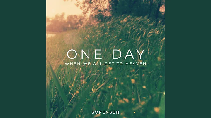 One Day (When We All Get to Heaven)