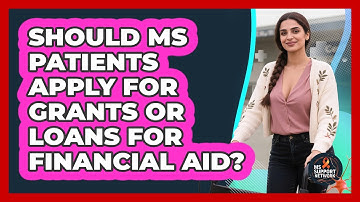 Should MS Patients Apply For Grants Or Loans For Financial Aid? - MS Support Network