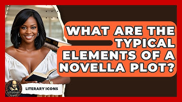 What Are The Typical Elements Of A Novella Plot? - Literary Icons