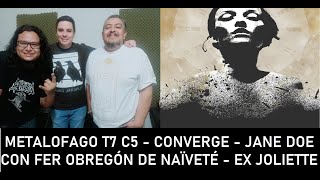 CONVERGE - JANE DOE - FT FERNANDO OBREGON - NAIVETE - EX JOLIETTE- METALOFAGO T7 C5