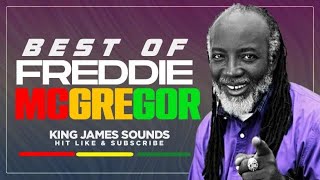 🔥 BEST OF FREDDIE McGREGOR {BIG, GATE PASS TO YOUR HEART, TO BE POOR IS A CRIME} - KING JAMES