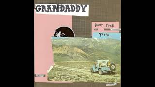 Grandaddy - Lava Kiss (Don&#39;t Sock The Tryer)