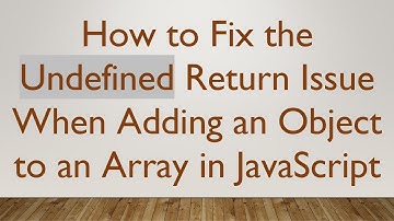 How to Fix the Undefined Return Issue When Adding an Object to an Array in JavaScript