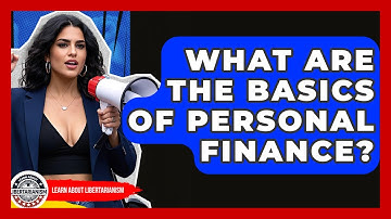 What Are The Basics Of Personal Finance? - Learn About Libertarianism