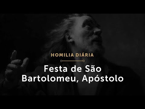 Festa de São Bartolomeu, Apóstolo (Homilia Diária.1560)